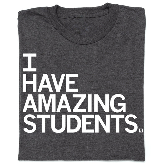 Heather Black t-shirt with left aligned white text that reads "I have amazing students" in all caps.