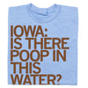 Iowa Is There Poop In This Water Shirt
