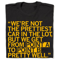 We're not the prettiest car in the lot, but we get from point A to point B pretty well Kirk Ferentz Quote Shirt