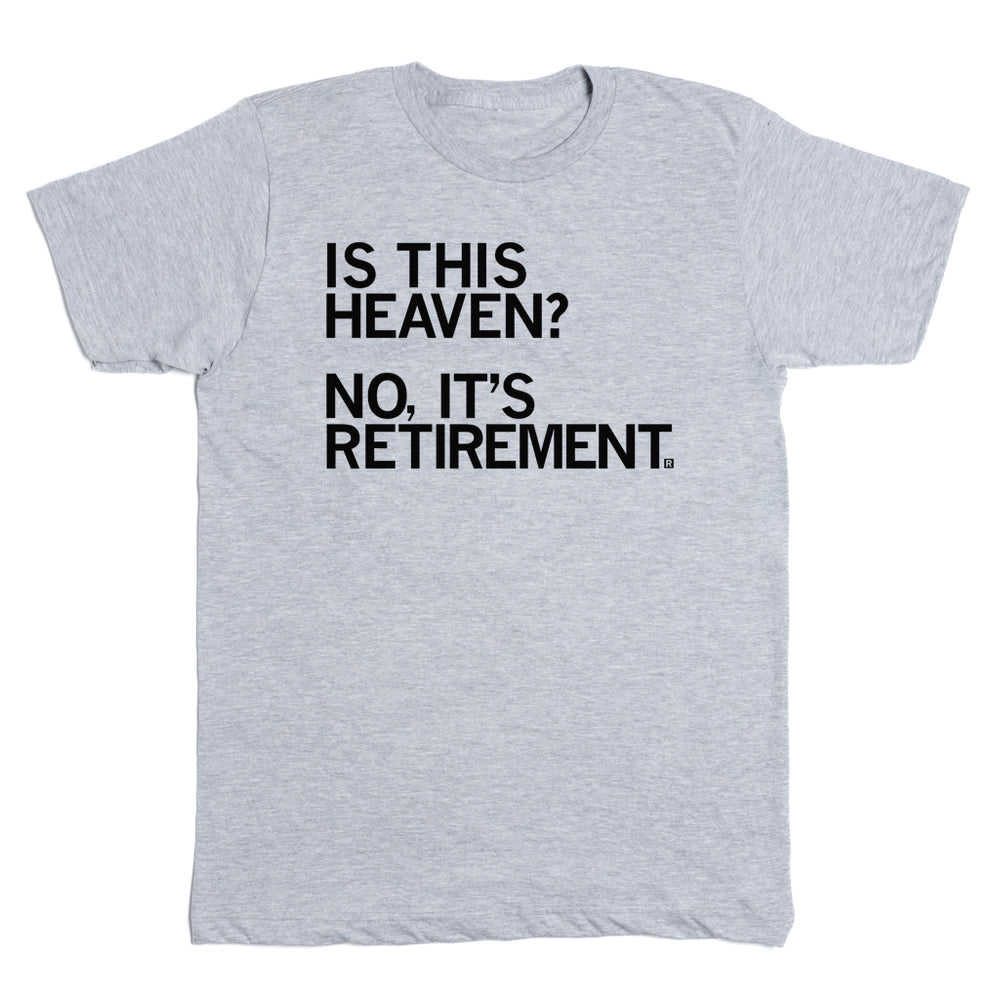 Is This Heaven? No, It's Retirement T-Shirt