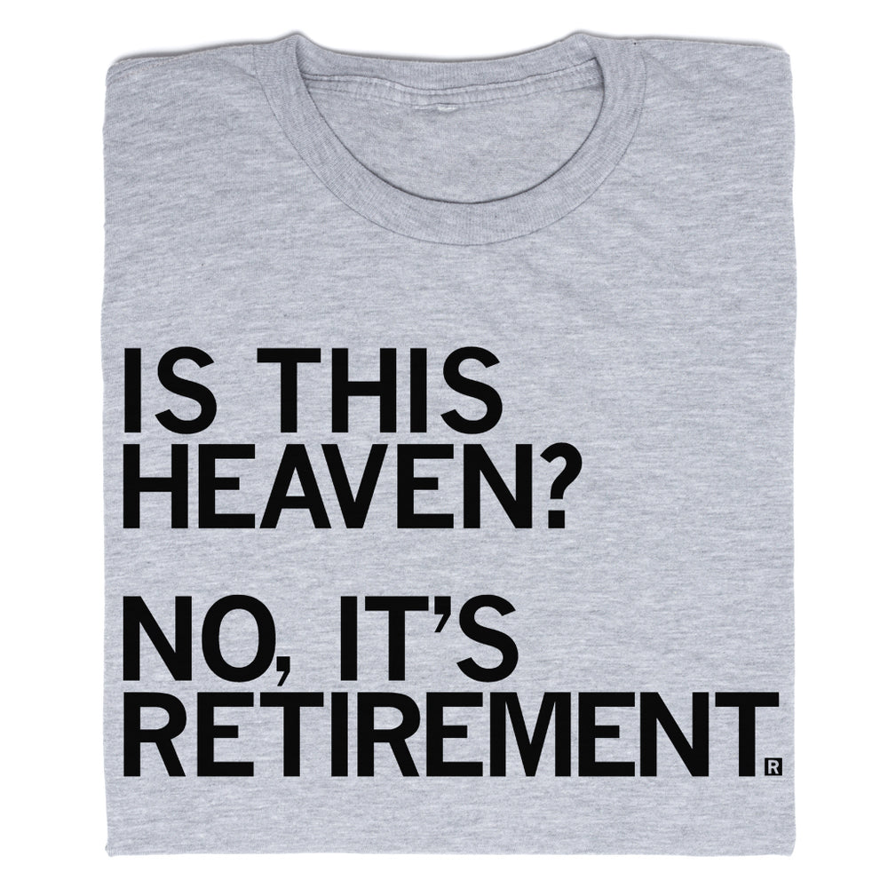 Is This Heaven? No, It's Retirement Shirt