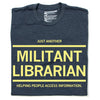 Heather denim T-shirt in dark gray with yellow text that reads: JUST ANOTHER MILITANT LIBRARIAN HELPING PEOPLE ACCESS INFORMATION.