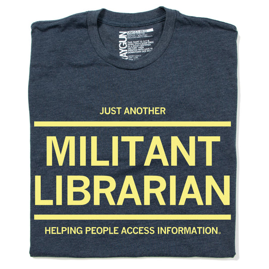 Heather denim T-shirt in dark gray with yellow text that reads: JUST ANOTHER MILITANT LIBRARIAN HELPING PEOPLE ACCESS INFORMATION.