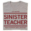 Just Another Sinister Teacher T-Shirt