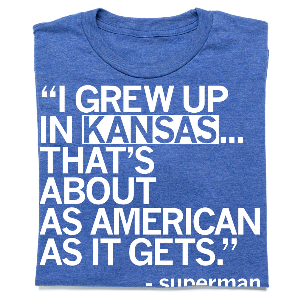 I Grew Up In Kansas Supermand Quote Shirt