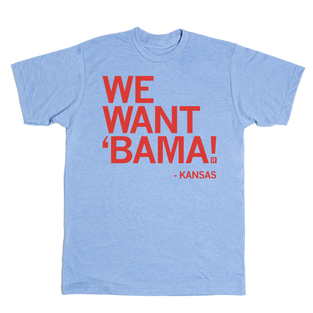 We Want Bama Kansas Shirt