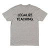 Legalize Teaching Shirt