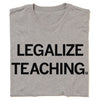 Legalize Teaching T-Shirt
