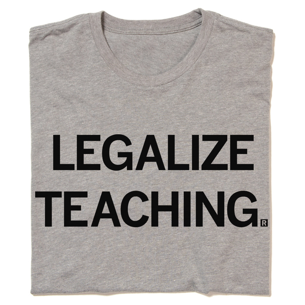 Legalize Teaching T-Shirt
