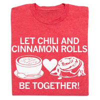 Let Chili and Cinnamon Rolls Be Together T-Shirt