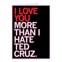 I Love You More Than I Hate Ted Cruz Greeting Card