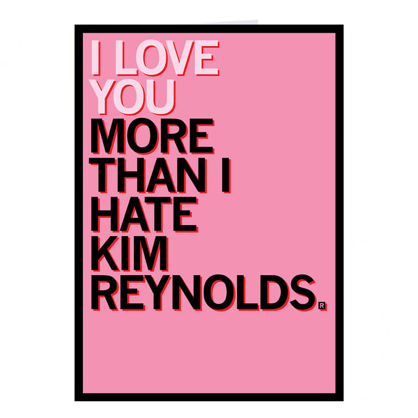 I Love You More Than I Hate Kim Reynolds Greeting Card