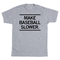 Make Baseball Slower T-Shirt