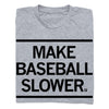 Make Baseball Slower T-Shirt
