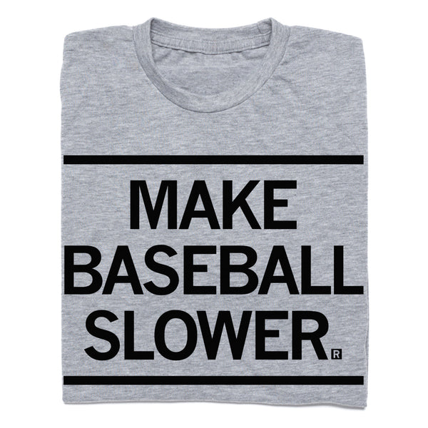 Make Baseball Slower T-Shirt