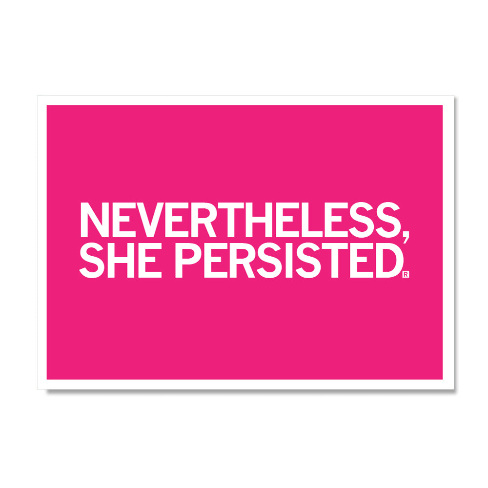 A bright pink postcard with the white text, NEVERTHELESS, SHE PERSISTED.