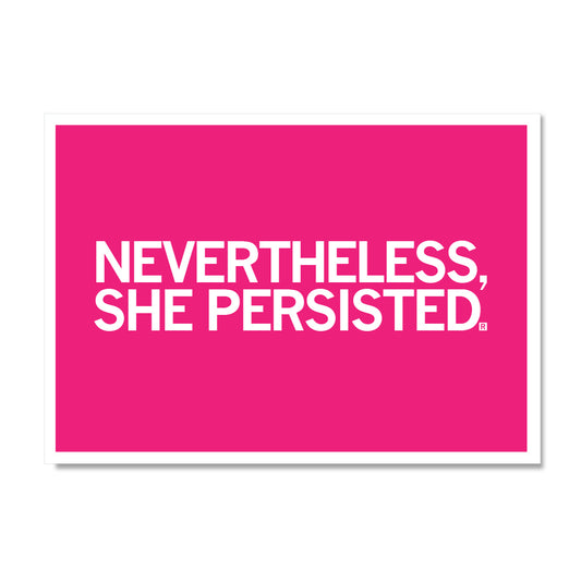 A bright pink postcard with the white text, NEVERTHELESS, SHE PERSISTED.