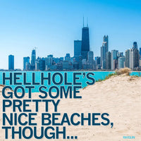 Hellhole's Got Some Pretty Nice Beaches Graphic