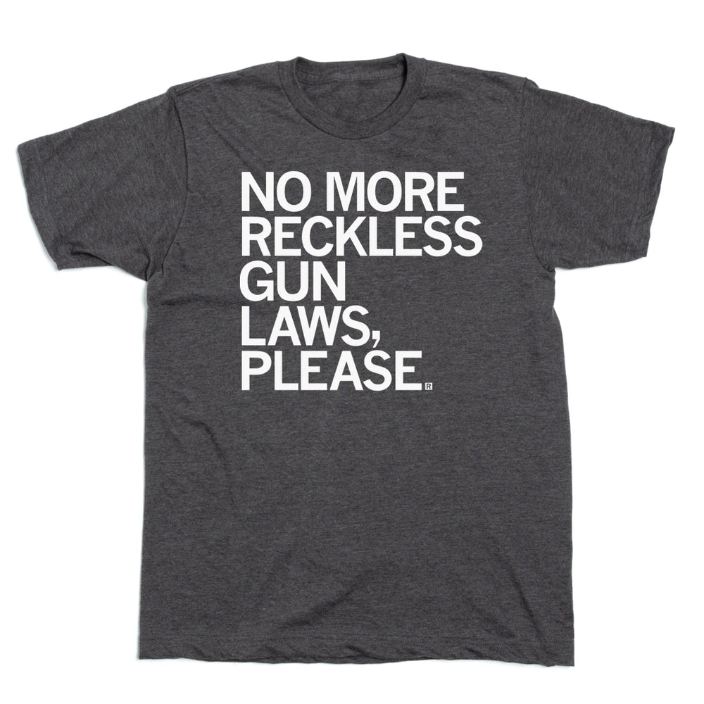 No More Reckless Gun Laws Please T-Shirt