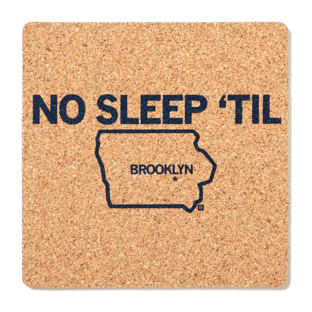 Square high-density cork coaster printed with NO SLEEP TIL above an outline of the state of Iowa with BROOKLYN marked inside.