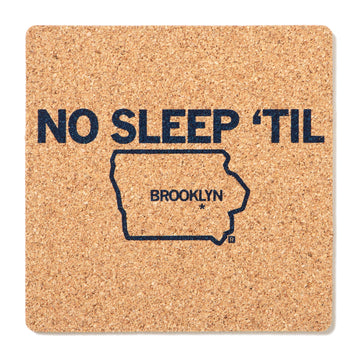 Square high-density cork coaster printed with NO SLEEP TIL above an outline of the state of Iowa with BROOKLYN marked inside.
