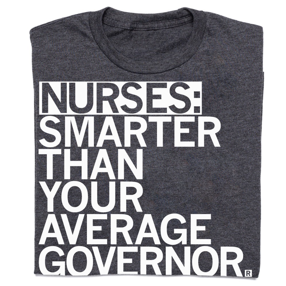 Nurses: Smarter Than Your Average Governor T-Shirt