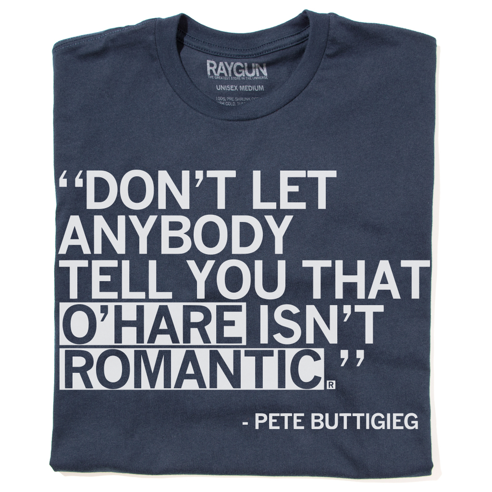 Don't Let Anybody Tell You That O'Hare Isn't Romantic T-Shirt