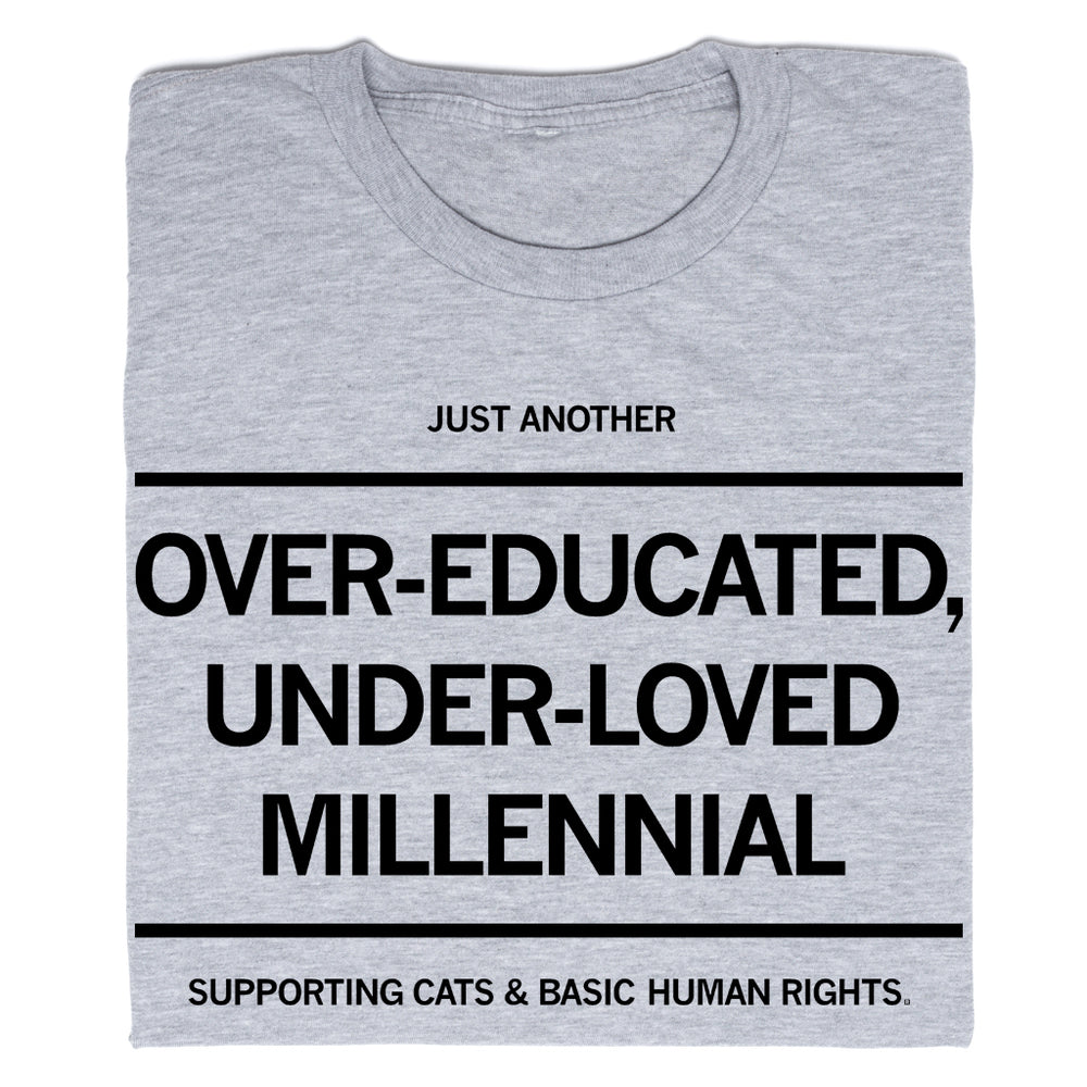 Just Another Over-Educated, Under-Loved Millenial Supporting Cats & Basic Human Rights T-Shirt