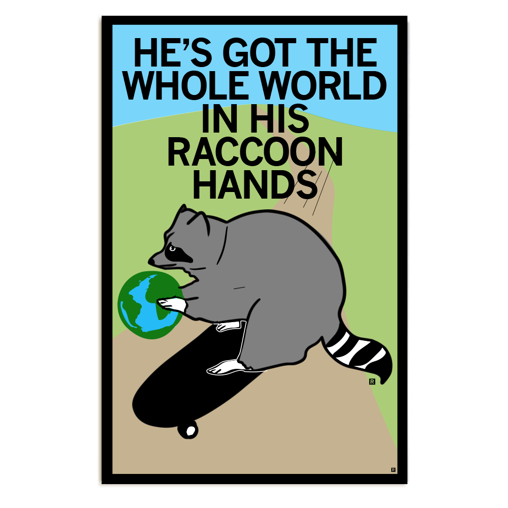 He's Got The World In His Raccoon Hands Poster