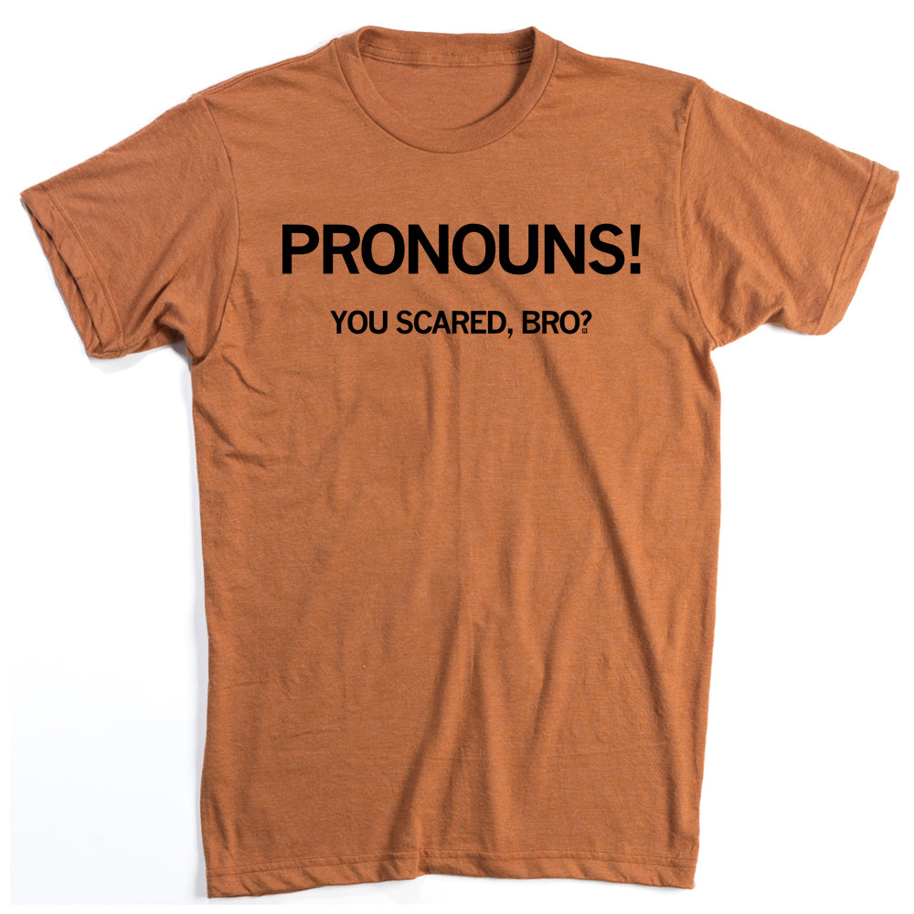 Pronouns! You Scared Bro? T-Shirt