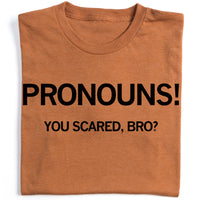Pronouns! You Scared Bro? T-Shirt