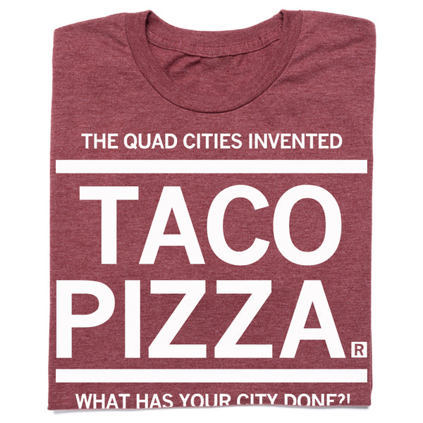 Quad Cities Invented Taco Pizza TShirt RAYGUN