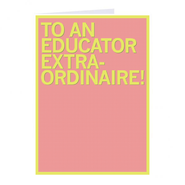 To An Educator Extraordinaire Greeting Card