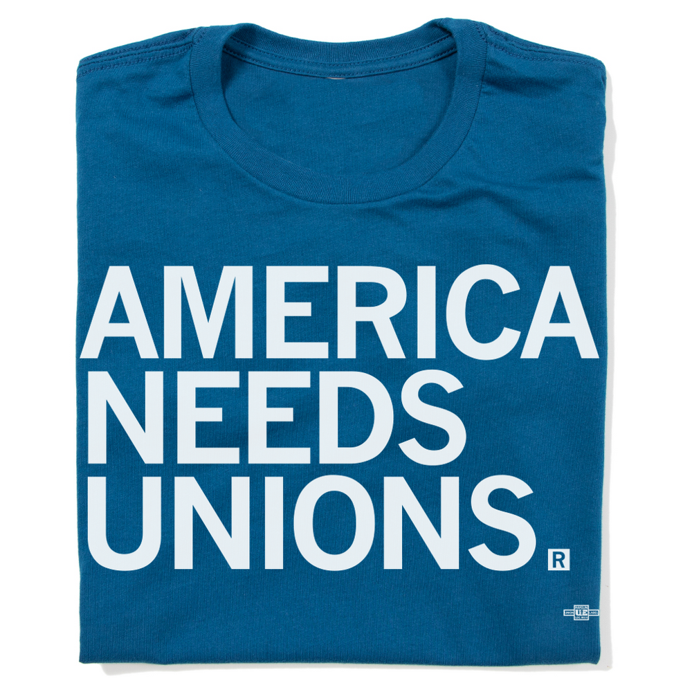 America Needs Unions Shirts