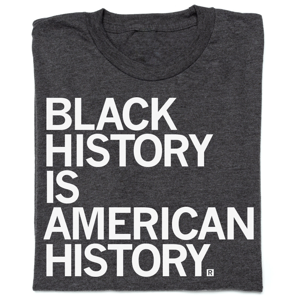Black History Is American History T-Shirt