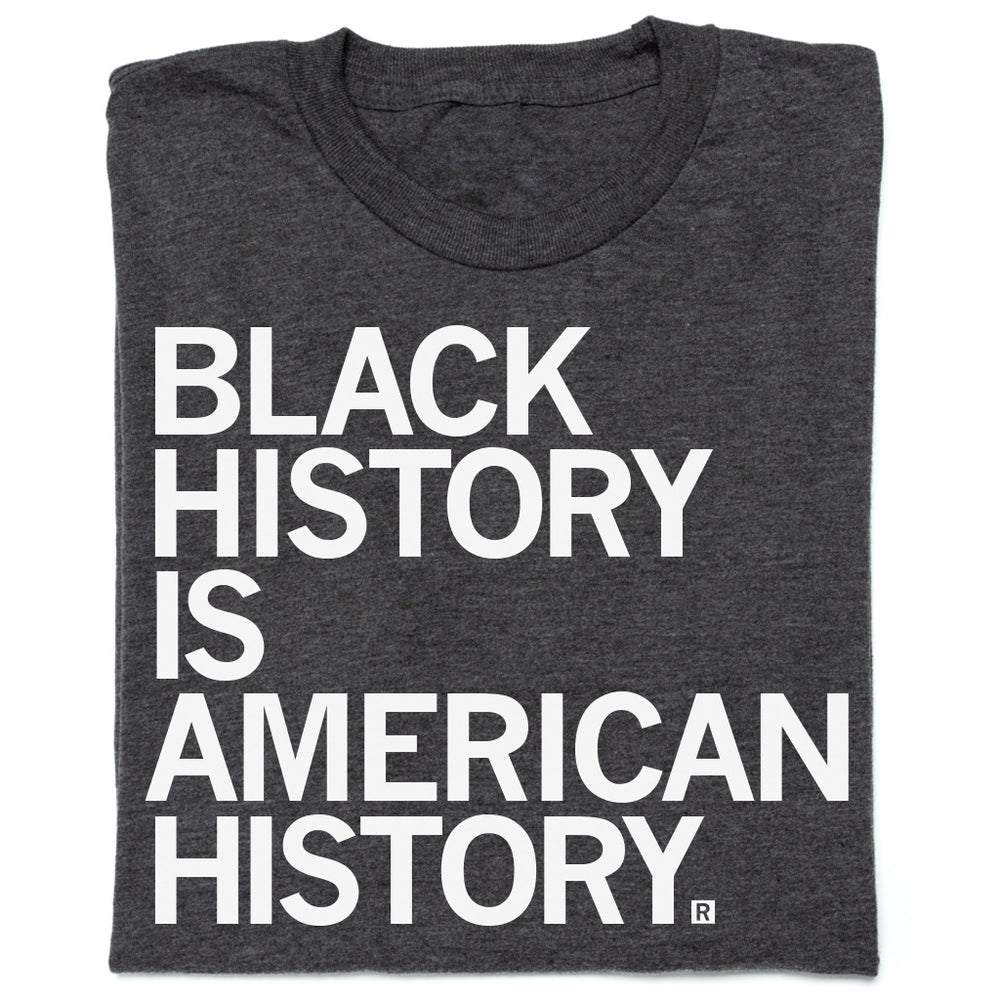 Black History Is American History T-Shirt