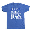 Heather blue shirt with all caps left aligned white text that reads "Book Build Better Brains."