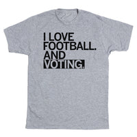 I Love Football and Voting T-Shirt