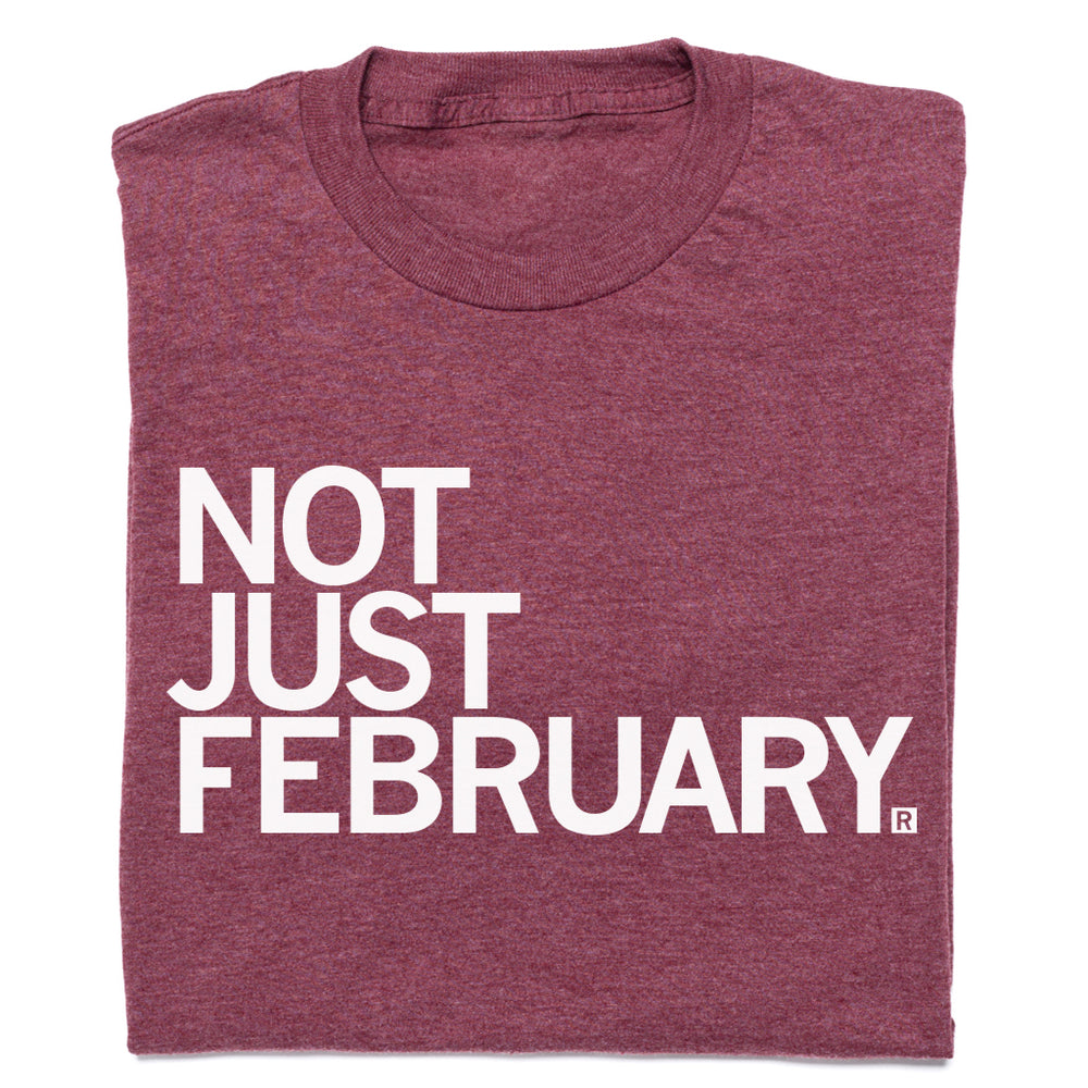 Not Just February T-Shirt