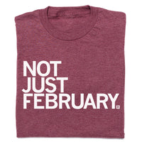 Not Just February T-Shirt