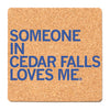 Someone in Cedar Falls Loves Me Iowa Cork Coaster