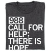 Dark gray T-shirt with the white text 988 CALL FOR HELP; THERE IS HOPE, supporting the 988 lifeline.