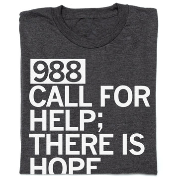 Dark gray T-shirt with the white text 988 CALL FOR HELP; THERE IS HOPE, supporting the 988 lifeline.