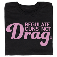 Regulate Guns Not Drag T-Shirt