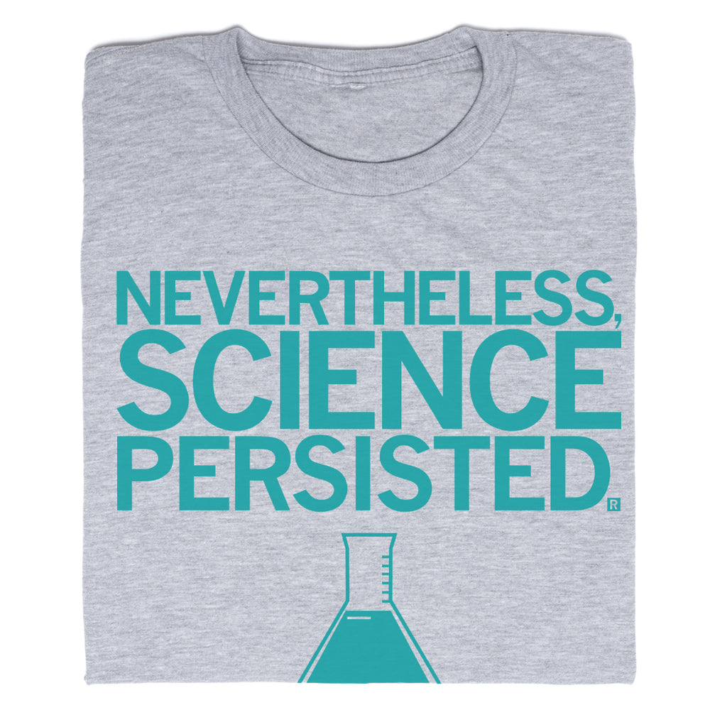 Nevertheless, Science Persisted T-Shirt