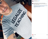 A man wearing a heather grey t-shirt with the text LEGALIZE TEACHING. printed in black.