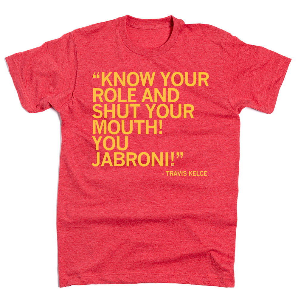 Know Your Role and Shut Your Mouth You Jabroni Chiefs Shirt