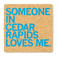 Someone in Cedar Rapids Loves Me CR Midwest Midwestern State Iowa City Love Cork Coaster Raygun