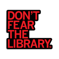 Don't Fear the Library Die-Cut Sticker Books Libraries Literacy Liberal Raygun