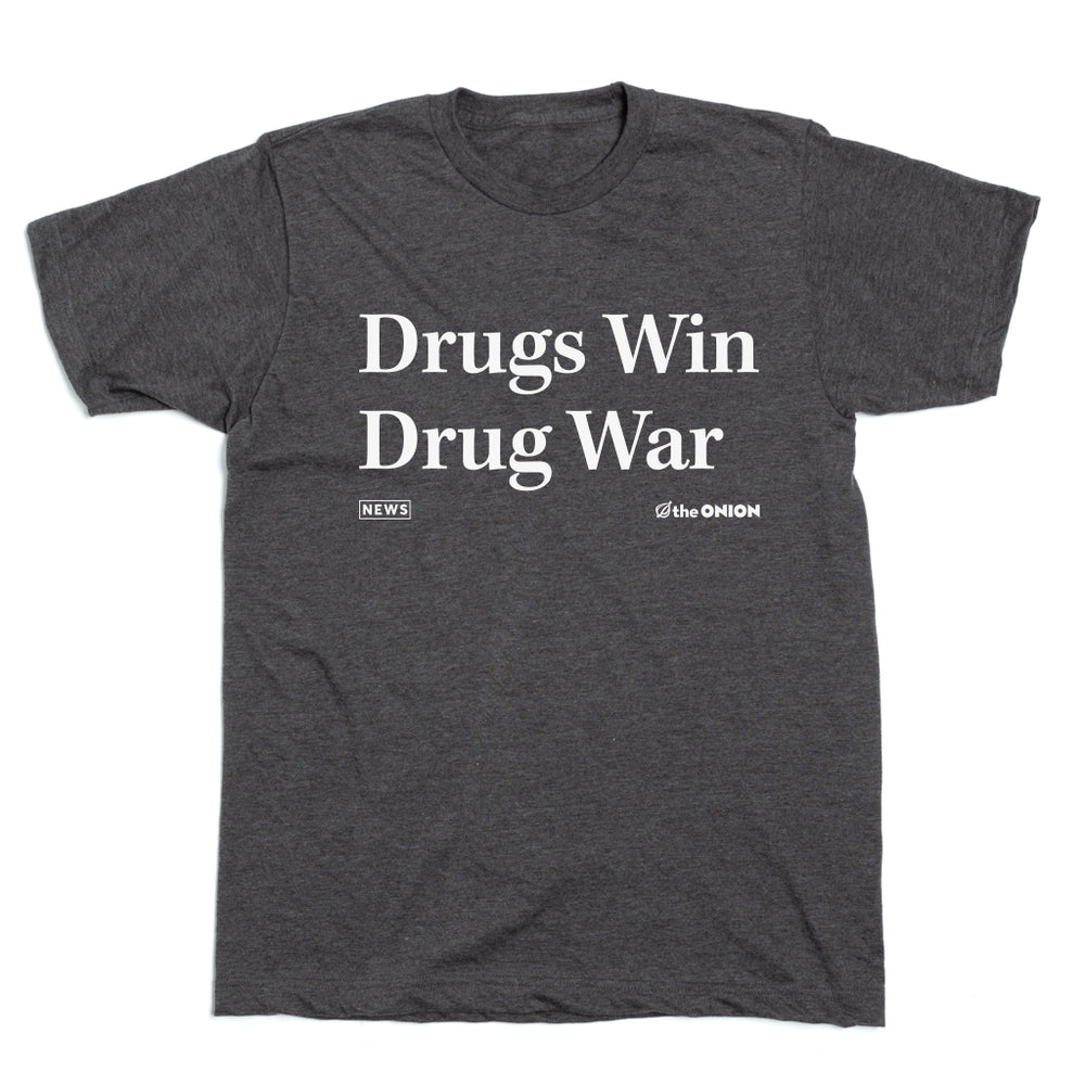 Drugs Win Drug War The Onion T-Shirt